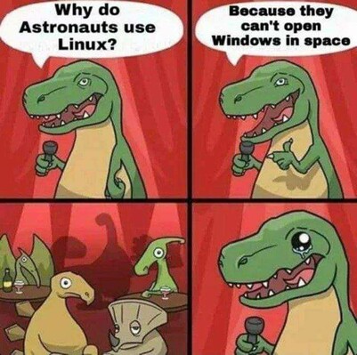 Dino says, why do astronauts use linux. Because they can't open windows in space.