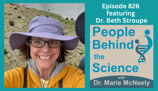 Photo of Dr. Beth Stroupe on the left. On the right, the text reads, "Episode 826 featuring Dr. Beth Stroupe". The cover art for the People Behind the Science podcast is pictured below. 