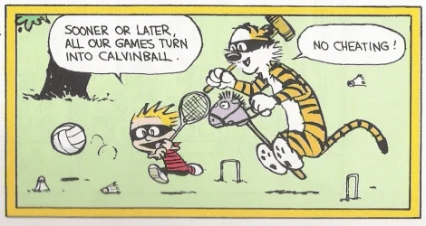 Calvinball is a reference to a cartoon depicting child games that always change rules to make the kid win